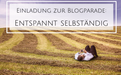 Einladung zur Blogparade: Entspannt selbständig