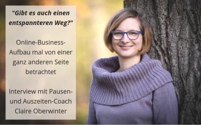 „Gibt es auch einen entspannteren Weg?“ Online-Business aufbauen mal von einer anderen Seite betrachtet mit Claire Oberwinter