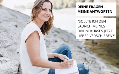 „Sollte ich den Launch meines Onlinekurses jetzt lieber verschieben?“