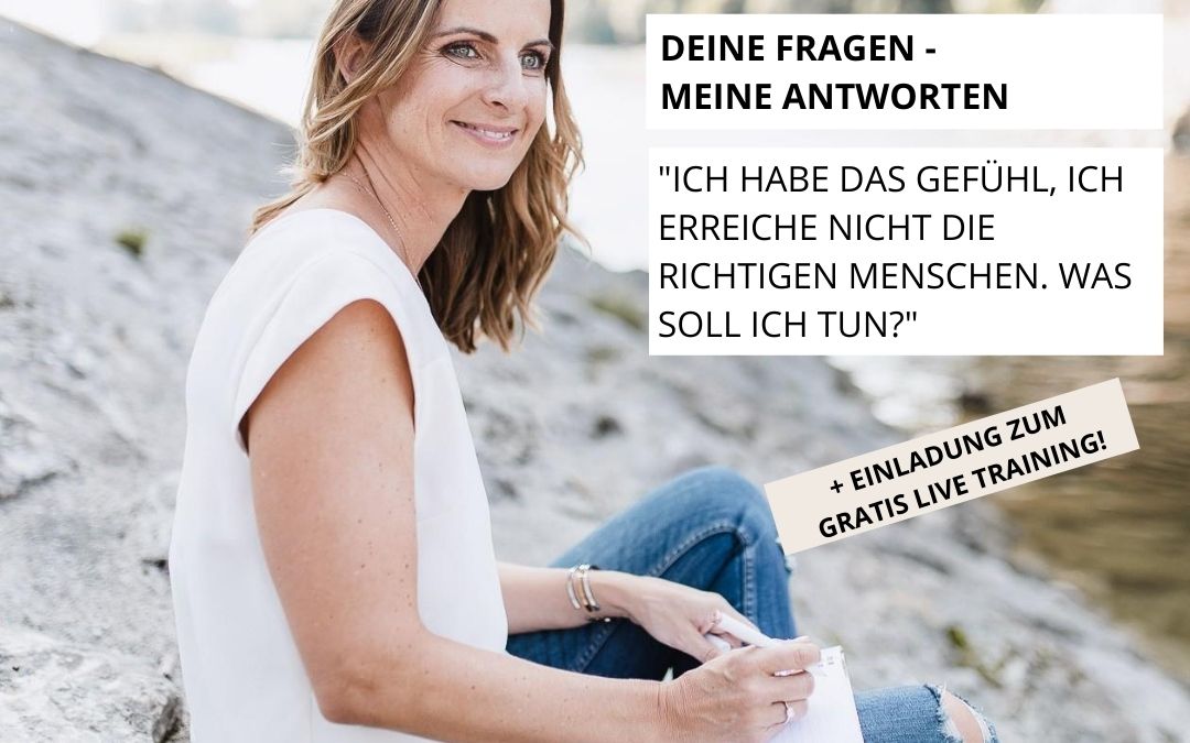 „Ich habe das Gefühl, ich erreiche die richtigen Menschen zu wenig. Was tun?“