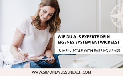 Wie du als ExpertIn dein eigenes System entwickelst & mein SCALE with ease-Kompass