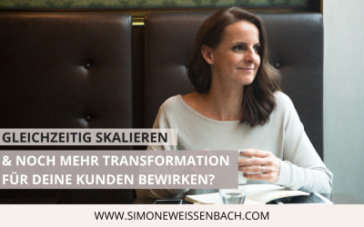 Kannst du gleichzeitig skalieren & noch mehr Transformation für deine Kunden bewirken?